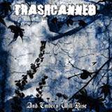 Trashcanned : And Embers Will Rise Trashcanned : And Embers Will Rise